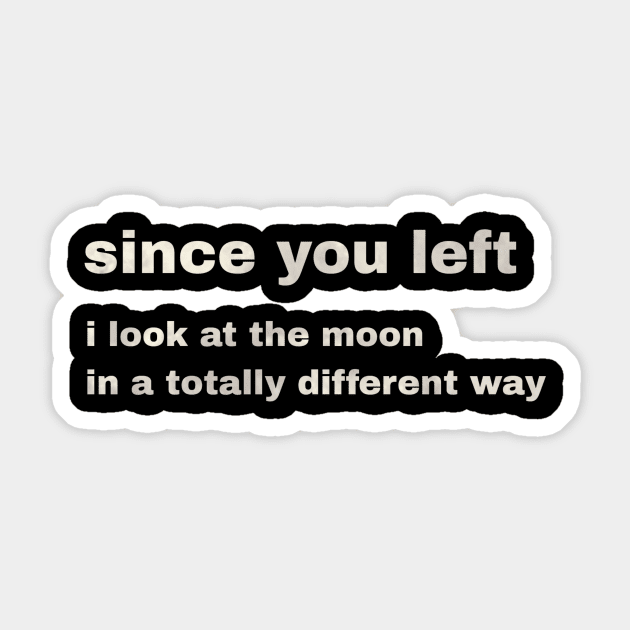 since you left i look at the moon in a totally different way Sticker by LineLyrics